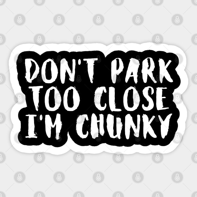 don't park too close i'm chunky Sticker by hippohost